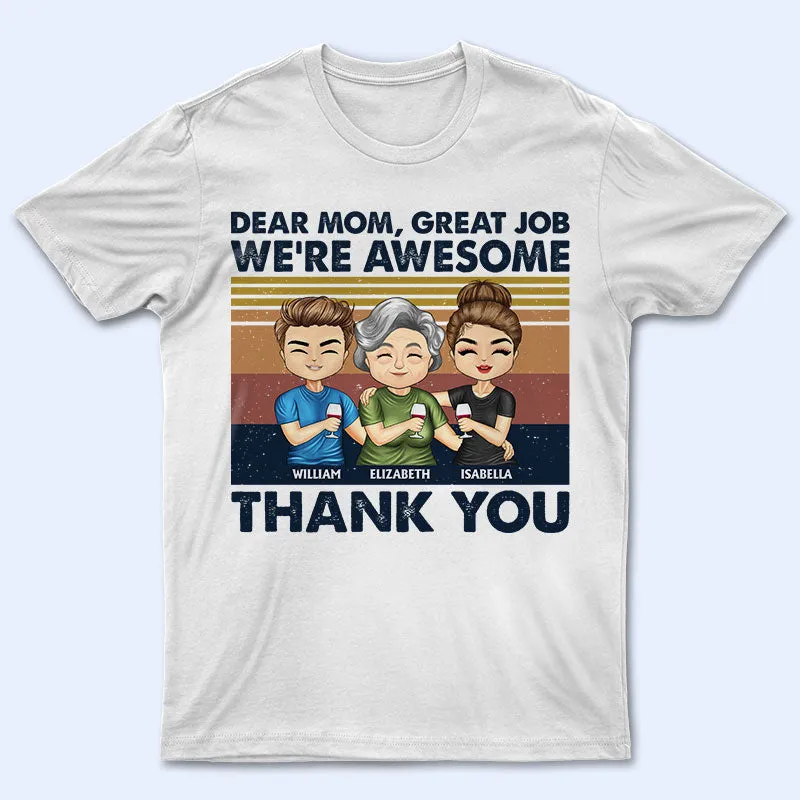 Dear Mom Great Job I'm Awesome Thank You Cute - Mother Gift - Personalized Custom T Shirt